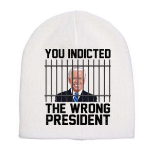 You Indicted The Wrong President Joe Biden Funny Short Acrylic Beanie