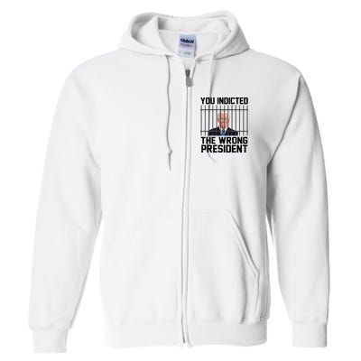 You Indicted The Wrong President Joe Biden Funny Full Zip Hoodie