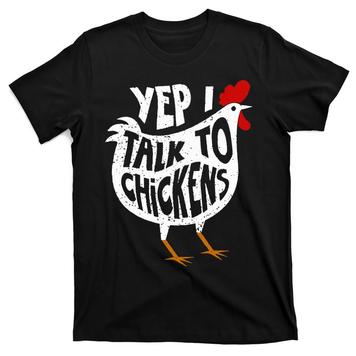 Yep I Talk To Chickens T-Shirt