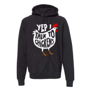 Yep I Talk To Chickens Premium Hoodie