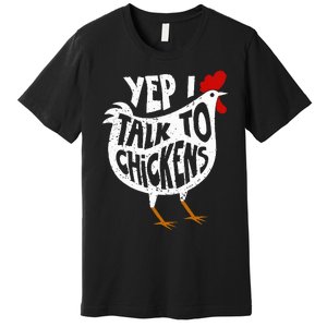 Yep I Talk To Chickens Premium T-Shirt