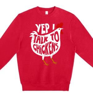 Yep I Talk To Chickens Premium Crewneck Sweatshirt