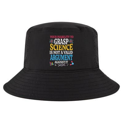 Your Inability To Grasp Science Is Not A Valid Argument Gift Cool Comfort Performance Bucket Hat