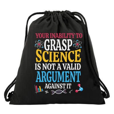 Your Inability To Grasp Science Is Not A Valid Argument Gift Drawstring Bag