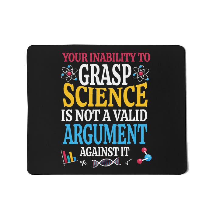 Your Inability To Grasp Science Is Not A Valid Argument Gift Mousepad