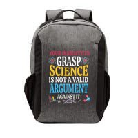 Your Inability To Grasp Science Is Not A Valid Argument Gift Vector Backpack