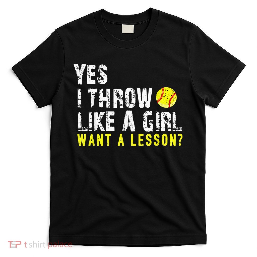Yes I Throw Like A Girl Want A Lesson For Women Softball T-Shirt