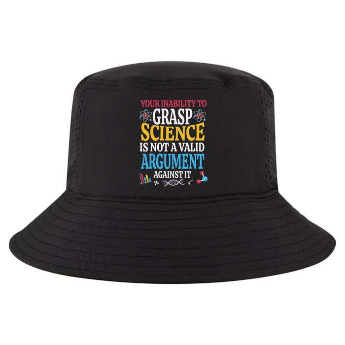 Your Inability To Grasp Science Is Not A Valid Argument Gift Cool Comfort Performance Bucket Hat