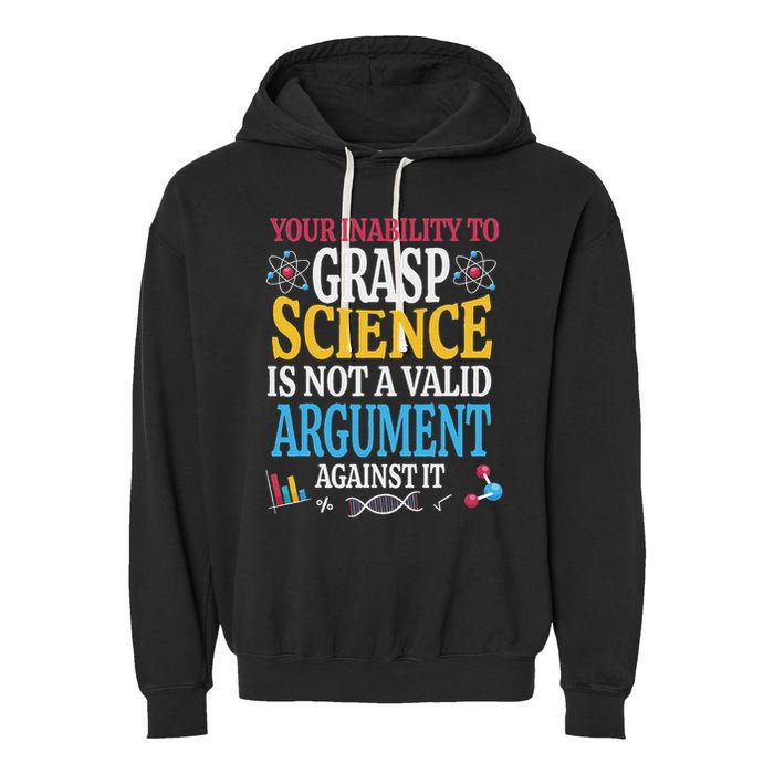 Your Inability To Grasp Science Is Not A Valid Argument Gift Garment-Dyed Fleece Hoodie