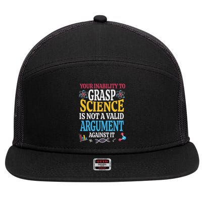 Your Inability To Grasp Science Is Not A Valid Argument Gift 7 Panel Mesh Trucker Snapback Hat