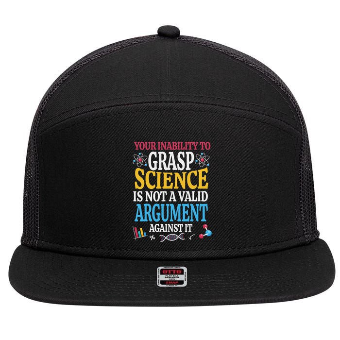 Your Inability To Grasp Science Is Not A Valid Argument Gift 7 Panel Mesh Trucker Snapback Hat