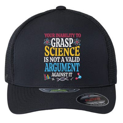 Your Inability To Grasp Science Is Not A Valid Argument Gift Flexfit Unipanel Trucker Cap