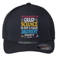 Your Inability To Grasp Science Is Not A Valid Argument Gift Flexfit Unipanel Trucker Cap
