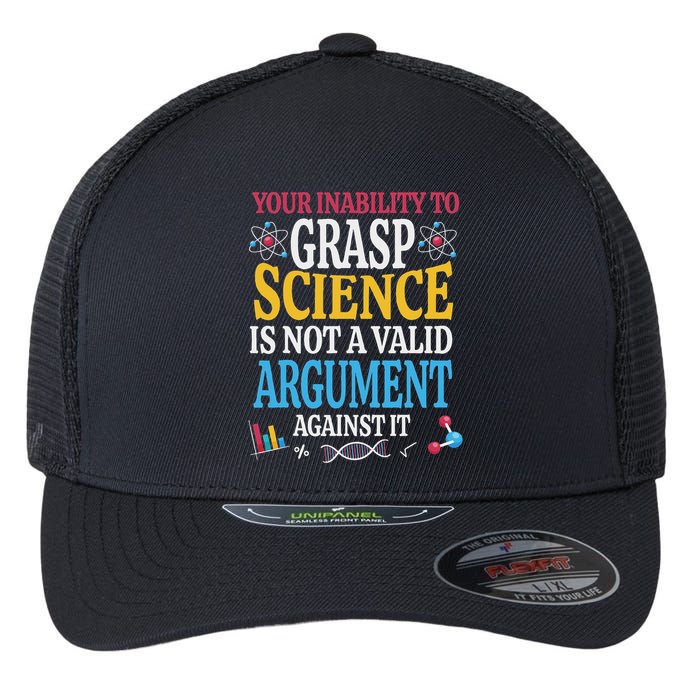 Your Inability To Grasp Science Is Not A Valid Argument Gift Flexfit Unipanel Trucker Cap