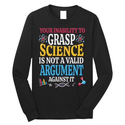 Your Inability To Grasp Science Is Not A Valid Argument Gift Long Sleeve Shirt