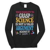 Your Inability To Grasp Science Is Not A Valid Argument Gift Long Sleeve Shirt