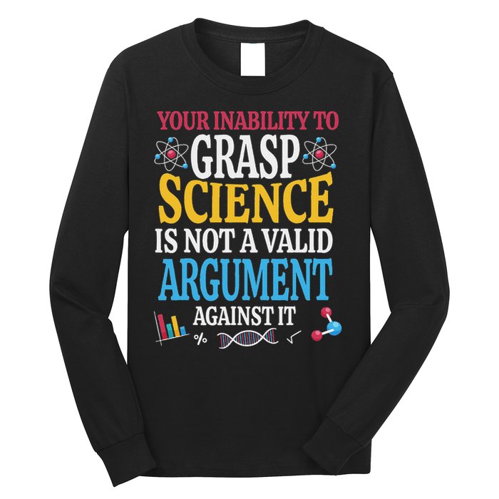 Your Inability To Grasp Science Is Not A Valid Argument Gift Long Sleeve Shirt