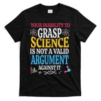 Your Inability To Grasp Science Is Not A Valid Argument Gift T-Shirt