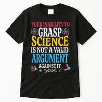 Your Inability To Grasp Science Is Not A Valid Argument Gift Tall T-Shirt