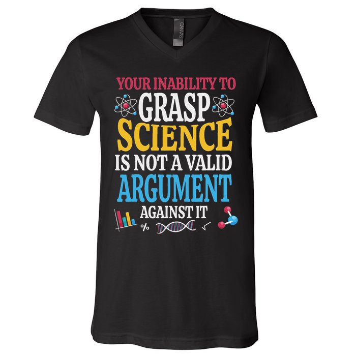 Your Inability To Grasp Science Is Not A Valid Argument Gift V-Neck T-Shirt