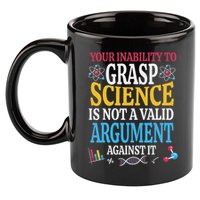 Your Inability To Grasp Science Is Not A Valid Argument Gift 11oz C Handle Ceramic Mug