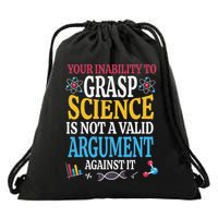 Your Inability To Grasp Science Is Not A Valid Argument Gift Drawstring Bag