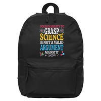 Your Inability To Grasp Science Is Not A Valid Argument Gift 16 in Basic Backpack