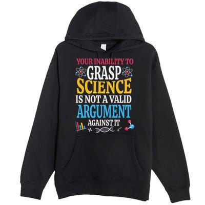 Your Inability To Grasp Science Is Not A Valid Argument Gift Premium Pullover Hoodie