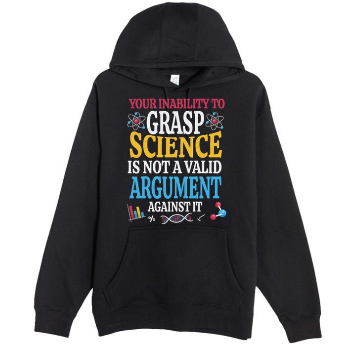 Your Inability To Grasp Science Is Not A Valid Argument Gift Premium Pullover Hoodie