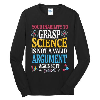 Your Inability To Grasp Science Is Not A Valid Argument Gift Tall Long Sleeve T-Shirt