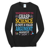 Your Inability To Grasp Science Is Not A Valid Argument Gift Tall Long Sleeve T-Shirt