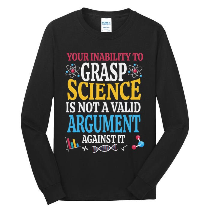 Your Inability To Grasp Science Is Not A Valid Argument Gift Tall Long Sleeve T-Shirt