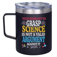 Your Inability To Grasp Science Is Not A Valid Argument Gift 12oz Stainless Steel Coffee Mug