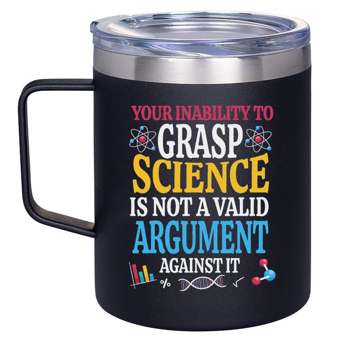 Your Inability To Grasp Science Is Not A Valid Argument Gift 12oz Stainless Steel Coffee Mug
