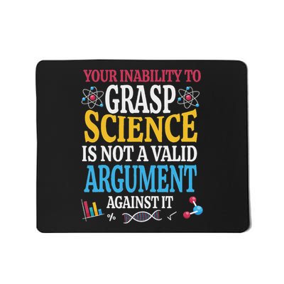 Your Inability To Grasp Science Is Not A Valid Argument Gift Mousepad