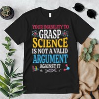 Your Inability To Grasp Science Is Not A Valid Argument Gift Premium T-Shirt
