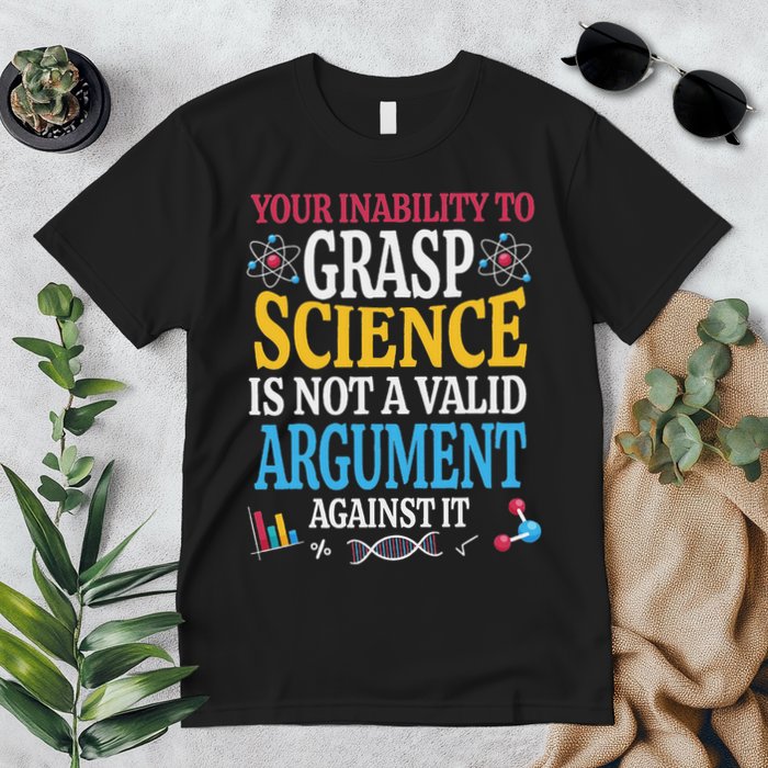 Your Inability To Grasp Science Is Not A Valid Argument Gift Premium T-Shirt