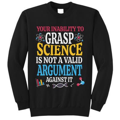 Your Inability To Grasp Science Is Not A Valid Argument Gift Tall Sweatshirt