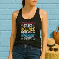 Your Inability To Grasp Science Is Not A Valid Argument Gift Womens Tank Top