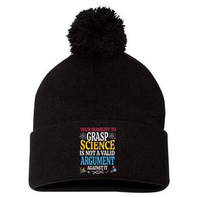 Your Inability To Grasp Science Is Not A Valid Argument Gift Pom Pom 12in Knit Beanie