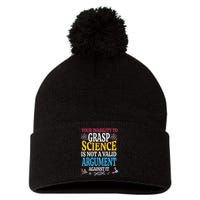 Your Inability To Grasp Science Is Not A Valid Argument Gift Pom Pom 12in Knit Beanie