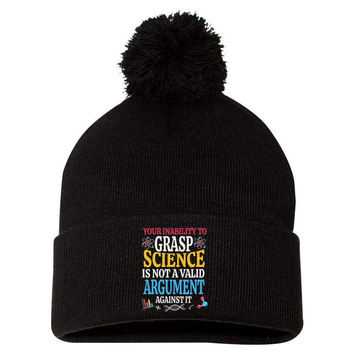 Your Inability To Grasp Science Is Not A Valid Argument Gift Pom Pom 12in Knit Beanie