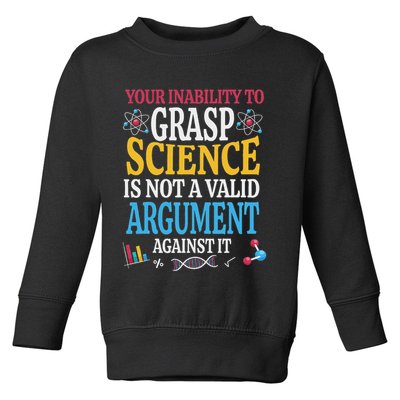 Your Inability To Grasp Science Is Not A Valid Argument Gift Toddler Sweatshirt