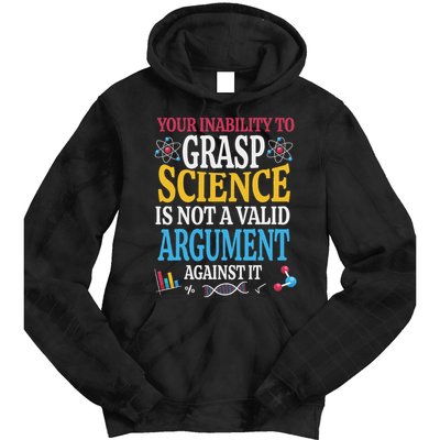 Your Inability To Grasp Science Is Not A Valid Argument Gift Tie Dye Hoodie