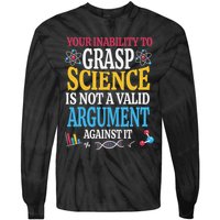 Your Inability To Grasp Science Is Not A Valid Argument Gift Tie-Dye Long Sleeve Shirt