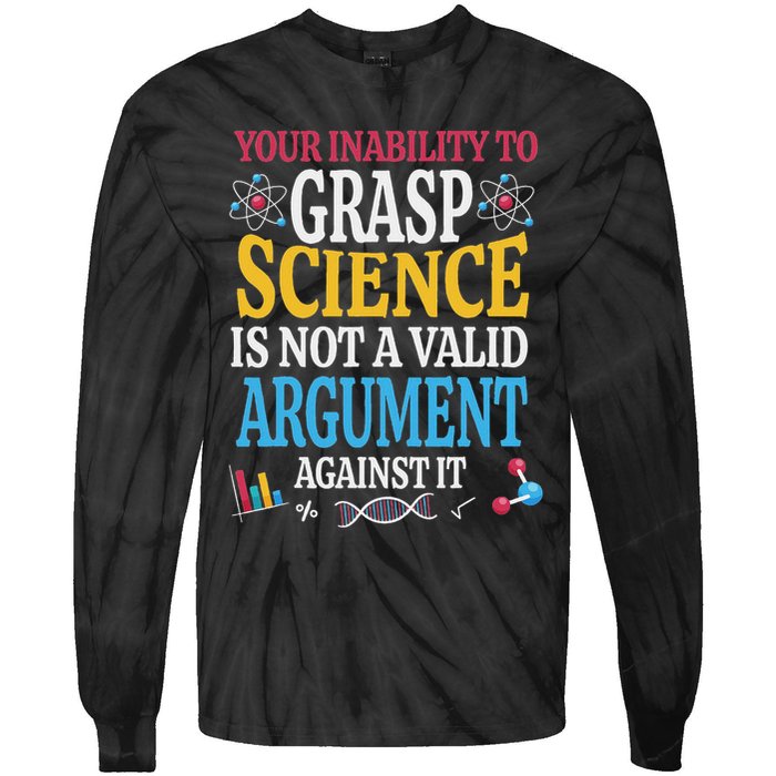 Your Inability To Grasp Science Is Not A Valid Argument Gift Tie-Dye Long Sleeve Shirt