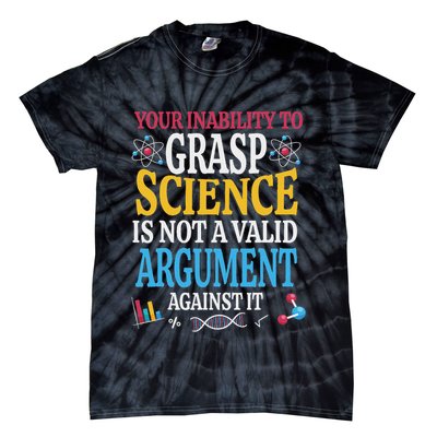 Your Inability To Grasp Science Is Not A Valid Argument Gift Tie-Dye T-Shirt