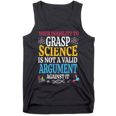 Your Inability To Grasp Science Is Not A Valid Argument Gift Tank Top