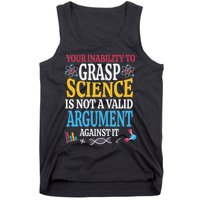 Your Inability To Grasp Science Is Not A Valid Argument Gift Tank Top