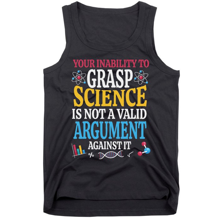 Your Inability To Grasp Science Is Not A Valid Argument Gift Tank Top